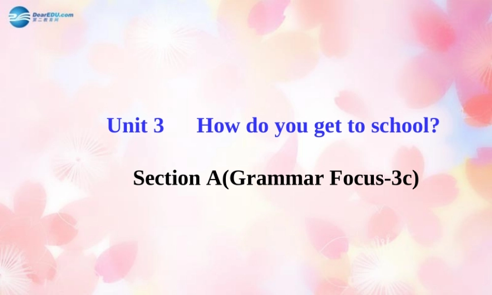 【金榜学案】Unit 3 How do you get to schoolSection A(Grammar Focus-3c)课件.ppt