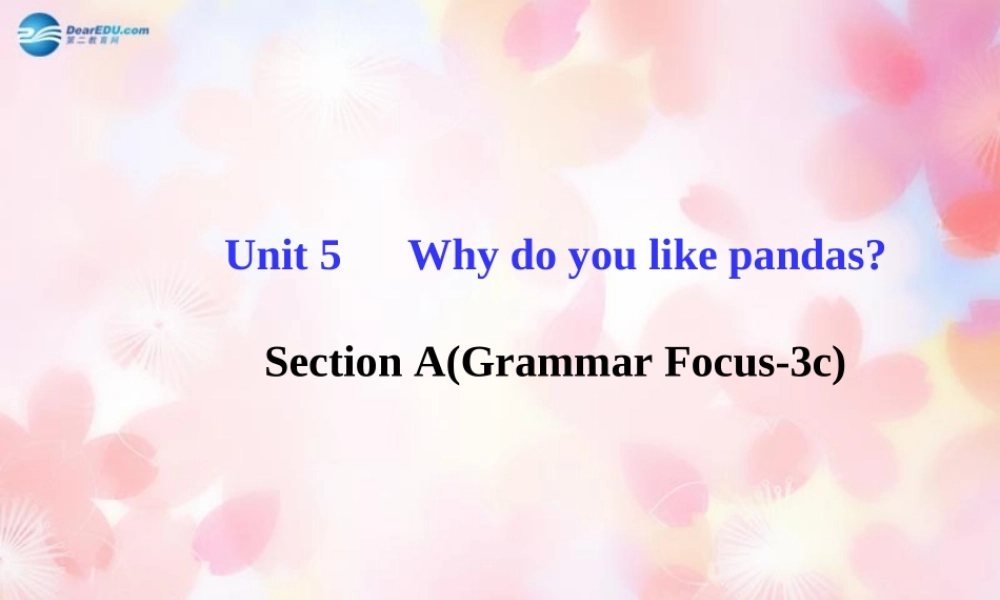 【金榜学案】Unit 5 Why do you like pandasSection A(Grammar Focus-3c)课件.ppt