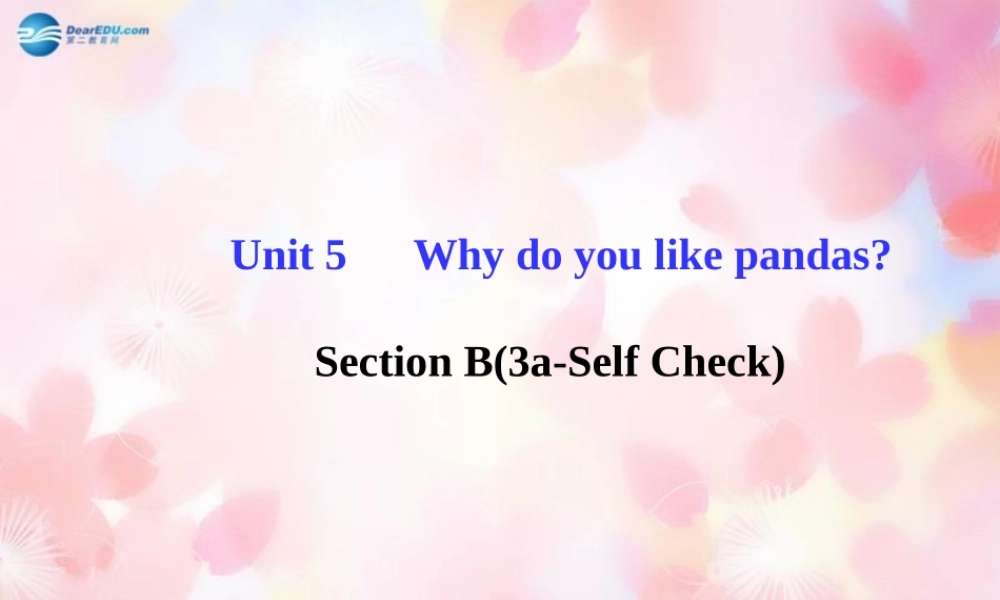 【金榜学案】Unit 5 Why do you like pandasSection B(3a-Self Check)课件.ppt