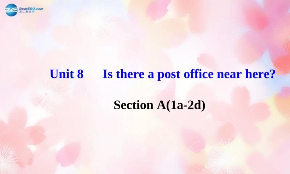 【金榜学案】Unit 8 Is there a post office near here Section A(1a-2d)课件.ppt