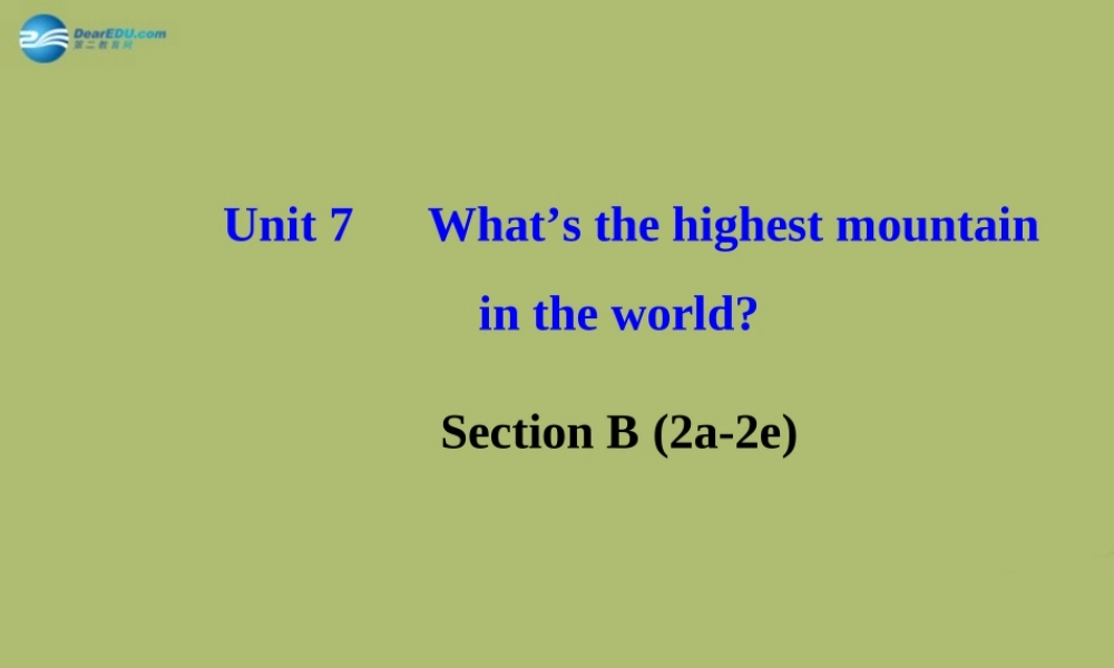 【金榜学案】八年级英语下册 Unit 7 What’s the highest mountain in the world Section B (2a-2e)课件 .ppt