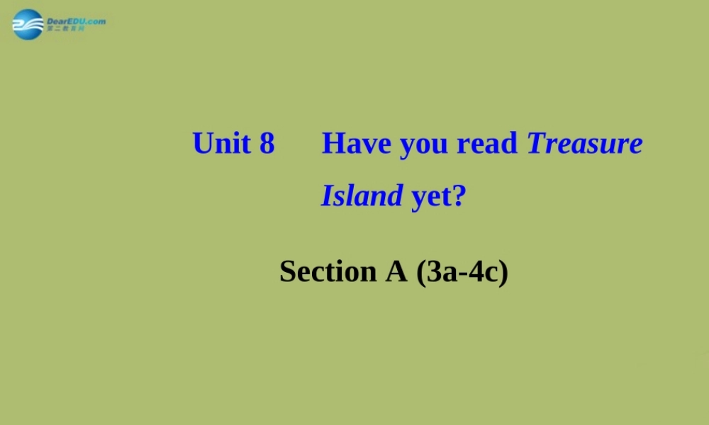 【金榜学案】八年级英语下册 Unit 8 Have you read Treasure Island yetSection A (3a-4c)课件 .ppt