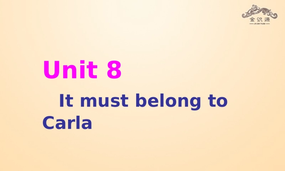 【金识源】九年级英语全册 Unit 8 It must belong to Carla（第2课时）课件.ppt