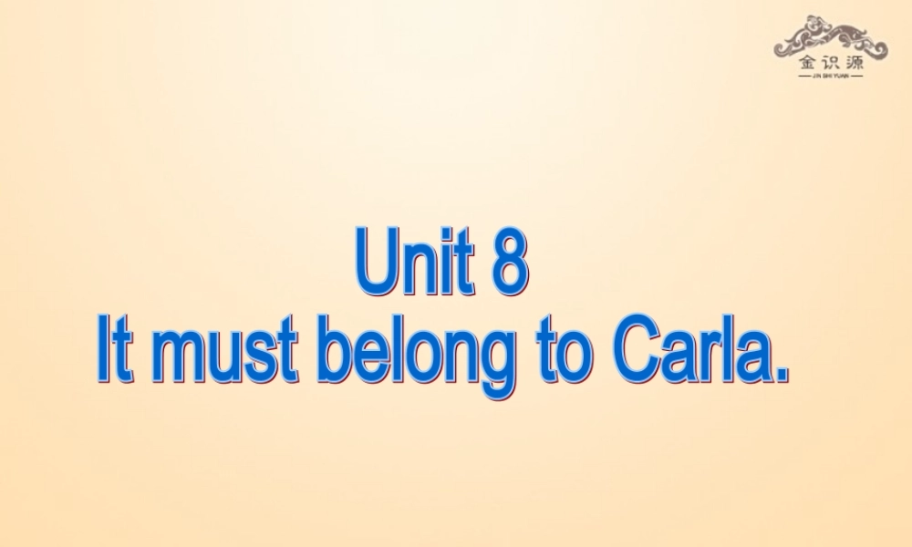 【金识源】九年级英语全册 Unit 8 It must belong to Carla（第4课时）课件.ppt