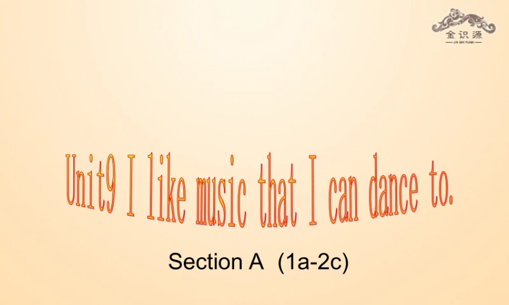 【金识源】九年级英语全册 Unit 9 I like music that I can dance to（第1课时）课件.ppt