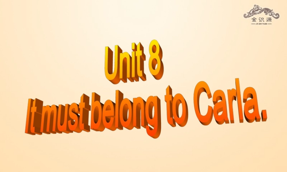 【金识源】九年级英语全册 Unit 8 It must belong to Carla（第5课时）课件.ppt