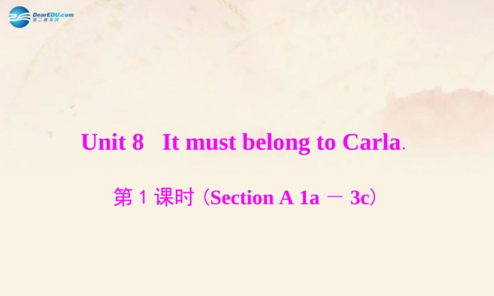 【随堂优化训练】九年级英语全册 Unit 8 It must belong to Carla 第1、3课时课件.ppt