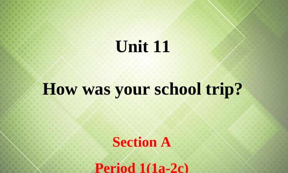 【黑龙江】《Unit 11 How was your school trip Period 1》课件.ppt