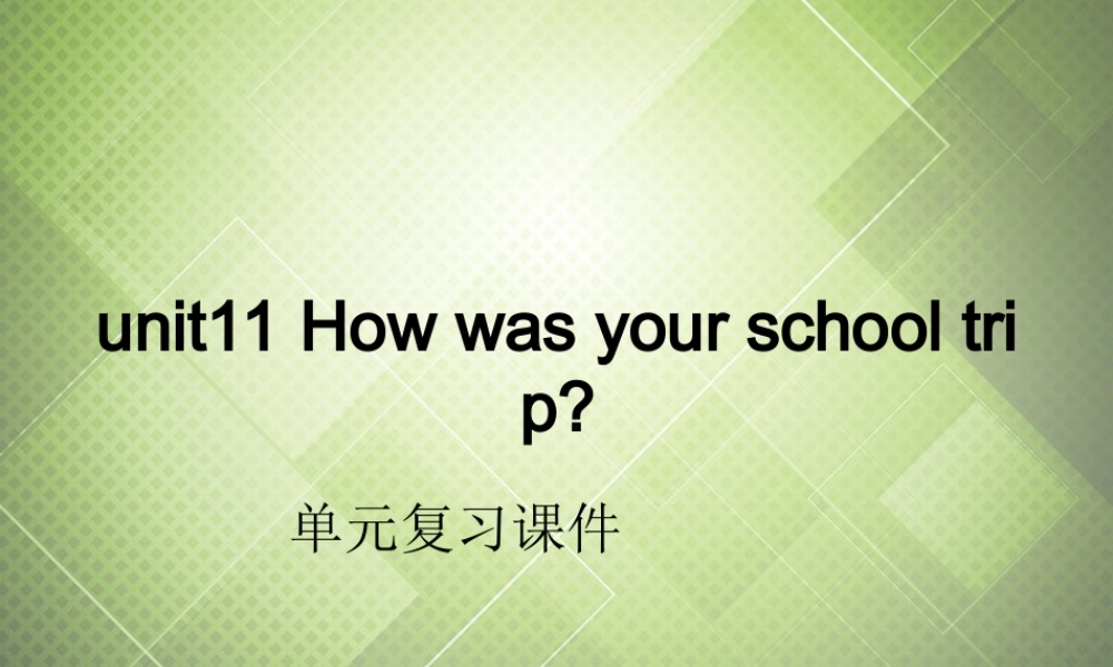 【黑龙江】《Unit 11 How was your school trip Period 4》课件.ppt
