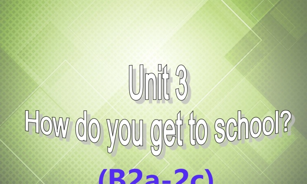 【黑龙江】《Unit 3 How do you get to school Section B（2a-2c）》课件.ppt
