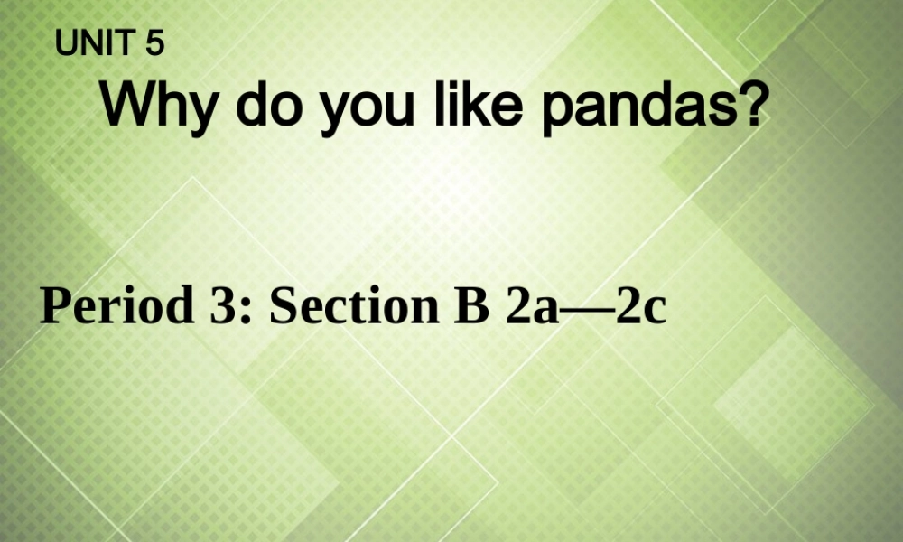 【黑龙江】《Unit 5 Why do you like pandas Period 3》课件.ppt