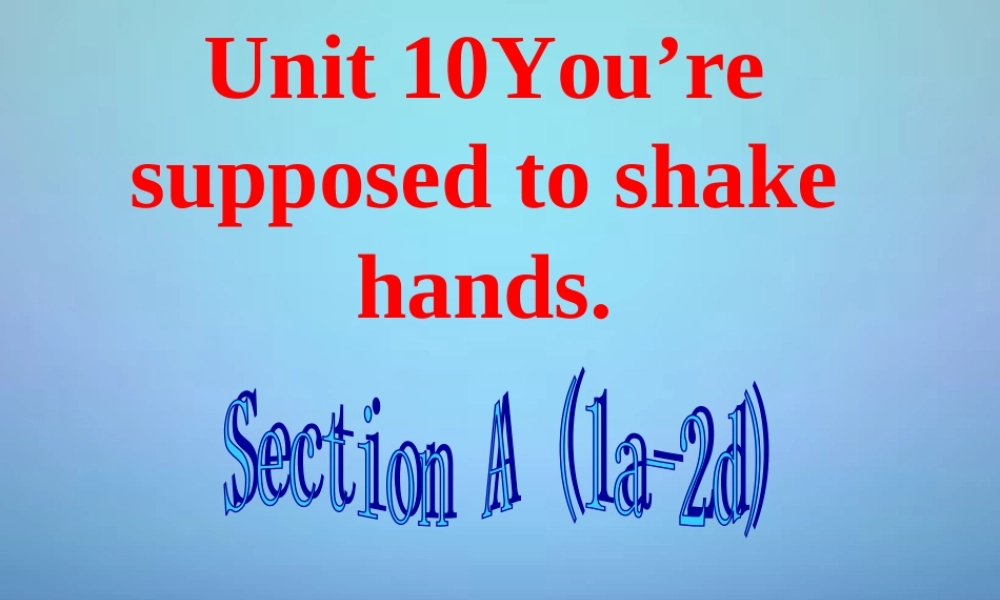 九年级英语全册 Unit 10 You’re supposed to shake hands课件3.ppt