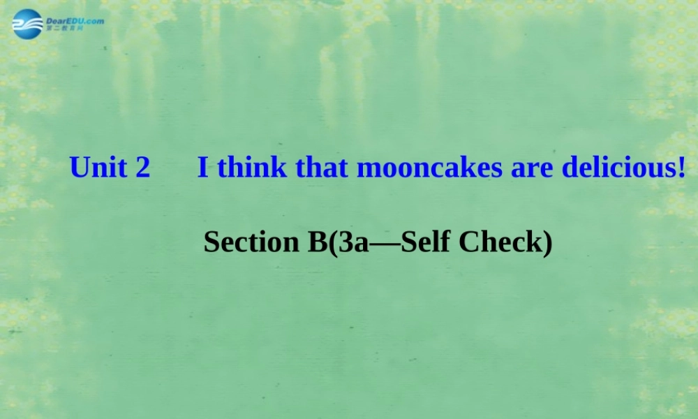 九年级英语全册 Unit 2 I think that mooncakes are delicious！Section B（3a—Self Check）课件 （新版）人教新目标版.ppt