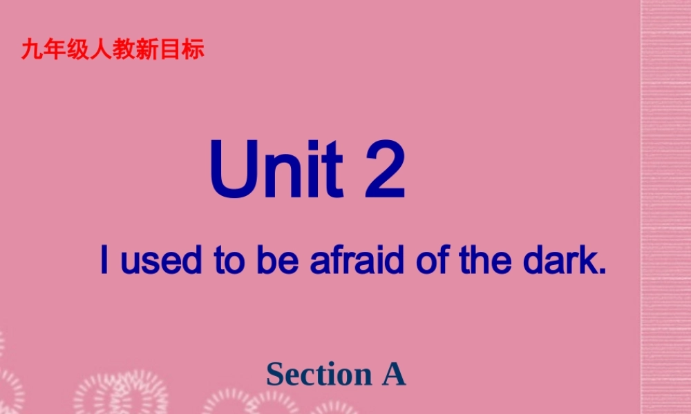 九年级英语全册 Unit 2《I used to be afraid of the dark Section A》课件 人教新目标版.ppt