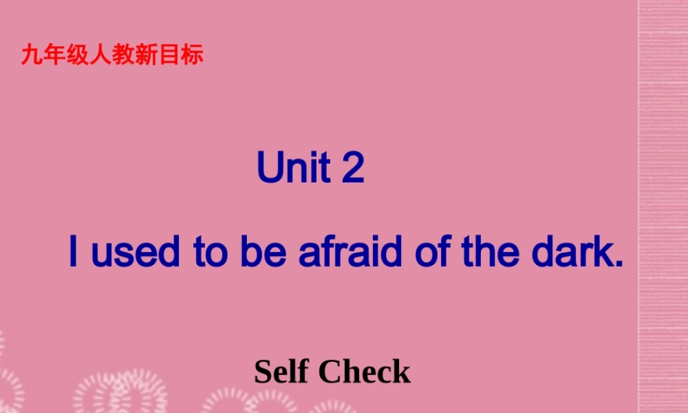 九年级英语全册 Unit 2《I used to be afraid of the dark Self check》课件 人教新目标版.ppt