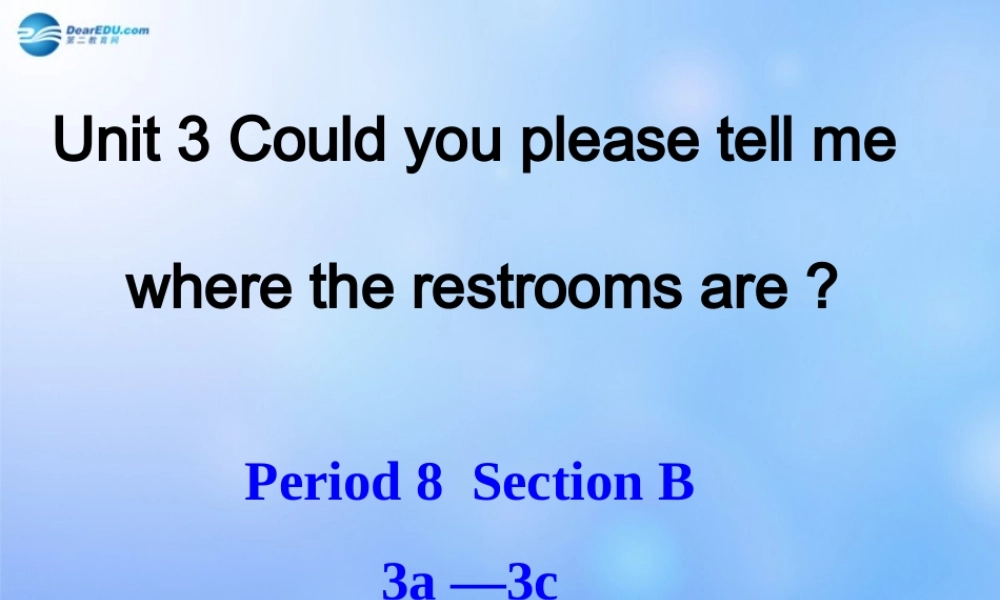 九年级英语全册 Unit 3 Could you please tell me where the restrooms are？Section B 3a-3c课件 （新版）人教新目标版.ppt