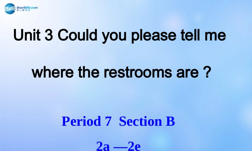 九年级英语全册 Unit 3 Could you please tell me where the restrooms are？Section B 2a-2e课件 （新版）人教新目标版.ppt