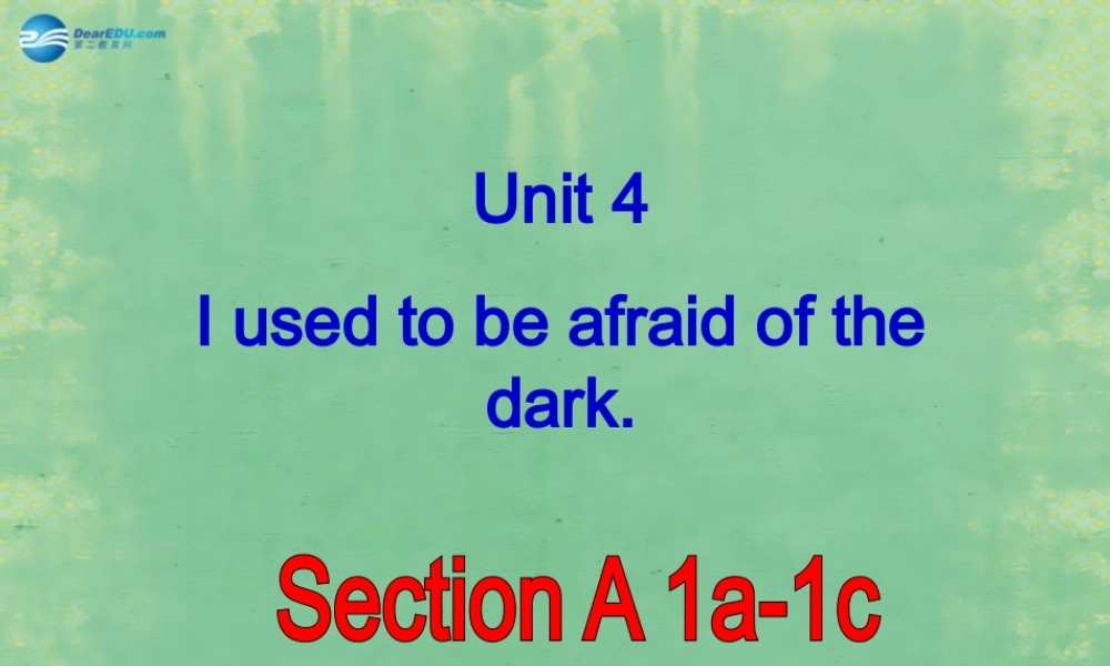九年级英语全册 Unit 4 I used to be afraid of the dark Period 1课件.ppt