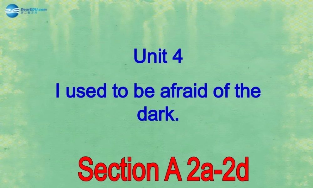 九年级英语全册 Unit 4 I used to be afraid of the dark Period 2课件.ppt