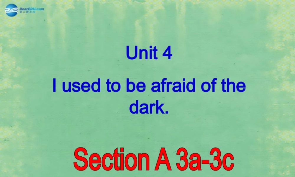 九年级英语全册 Unit 4 I used to be afraid of the dark Period 3课件.ppt