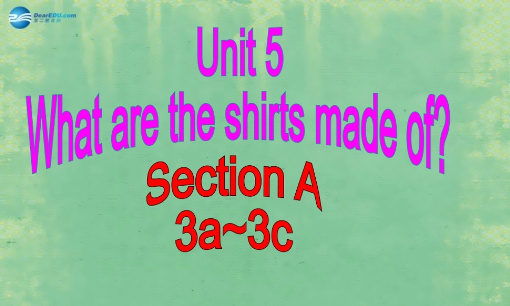 九年级英语全册 Unit 5 What are the shirts made of？Section A（3a-3c）课件.ppt