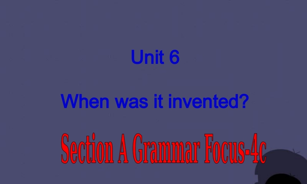 九年级英语全册 Unit 6 When was it invented Section A 4课件.ppt