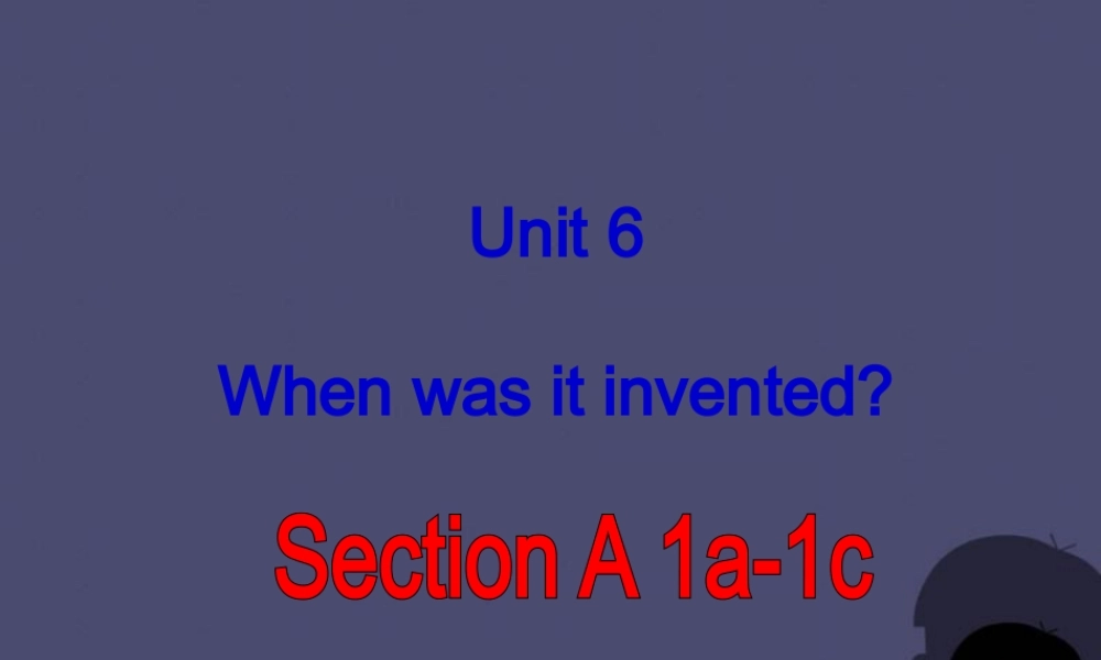 九年级英语全册 Unit 6 When was it invented Section A 1课件.ppt