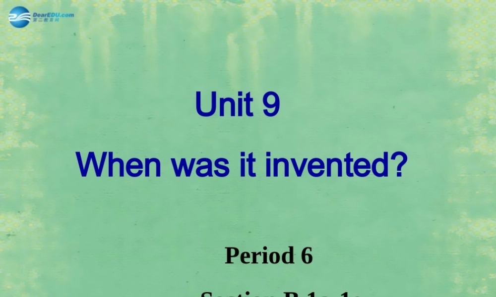 九年级英语全册 Unit 6 When was it invented？Section B（1a-1e）课件.ppt