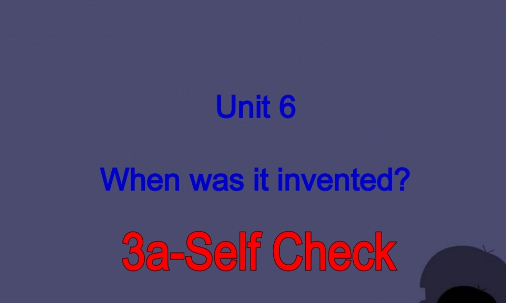 九年级英语全册 Unit 6 When was it invented Section B 3课件.ppt