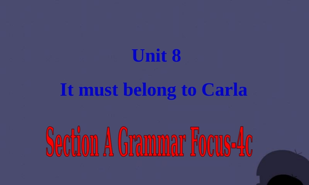 九年级英语全册 Unit 8 It must belong to Carla Section A 4课件.ppt