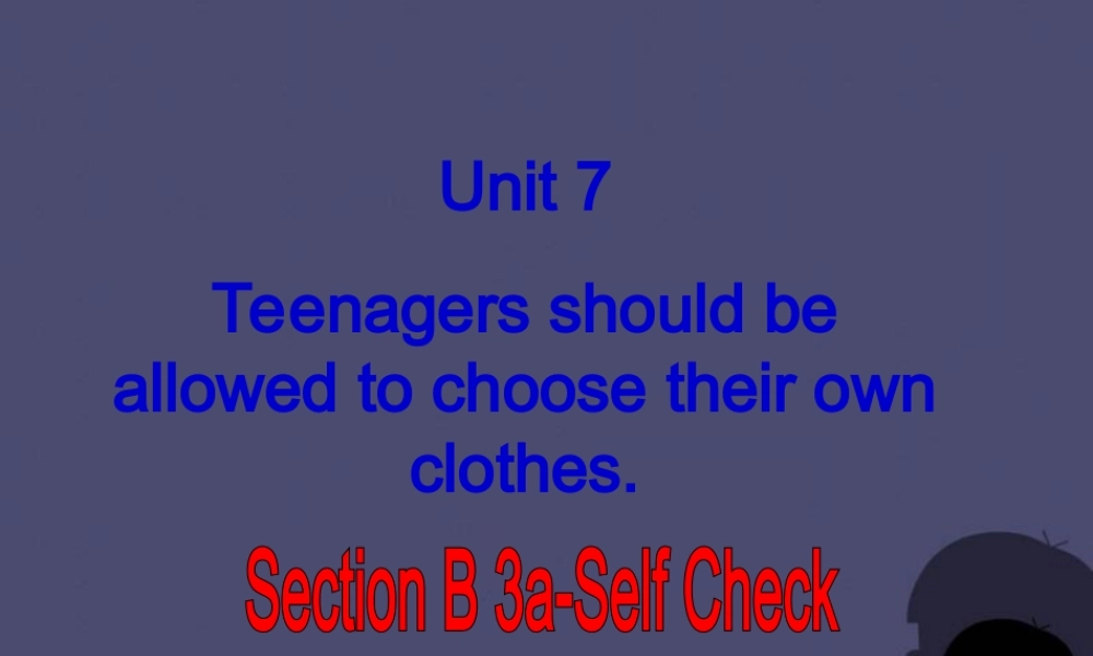 九年级英语全册 Unit 7 Teenagers should be allowed to choose their own clothes Section B 3课件.ppt