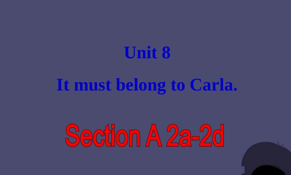 九年级英语全册 Unit 8 It must belong to Carla Section A 2课件.ppt