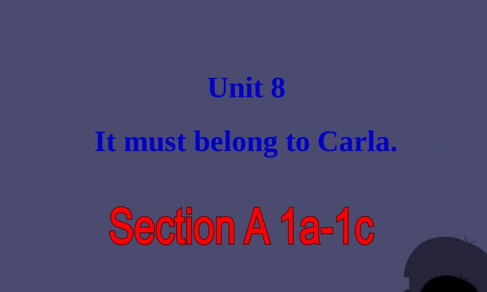 九年级英语全册 Unit 8 It must belong to Carla Section A 1课件.ppt