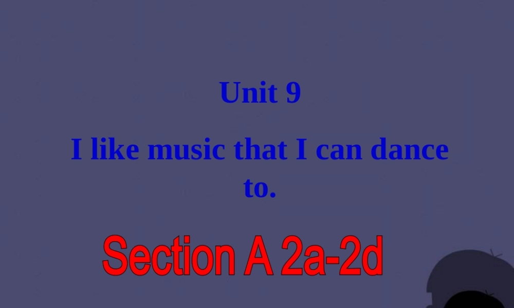 九年级英语全册 Unit 9 I like music that I can dance to Section A 2课件.ppt