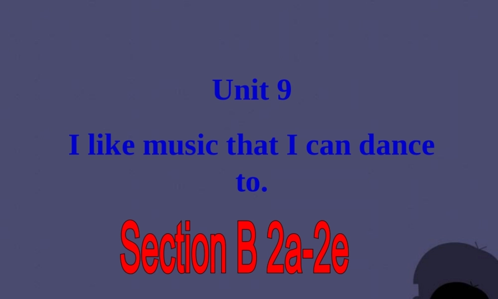 九年级英语全册 Unit 9 I like music that I can dance to Section B 2课件.ppt