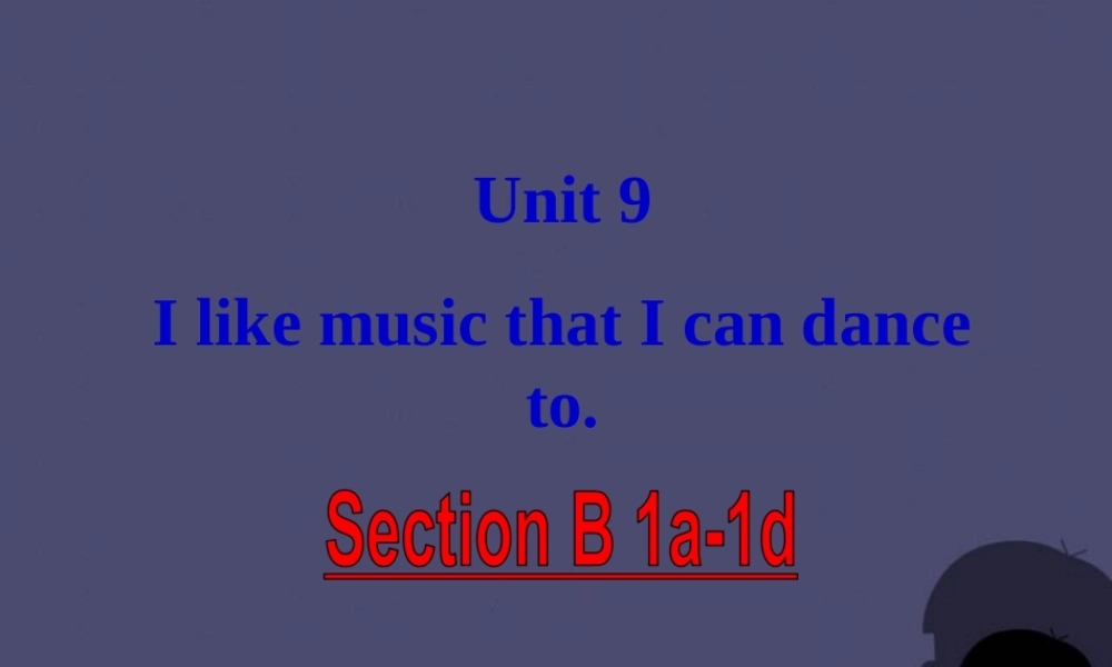九年级英语全册 Unit 9 I like music that I can dance to Section B 1课件.ppt
