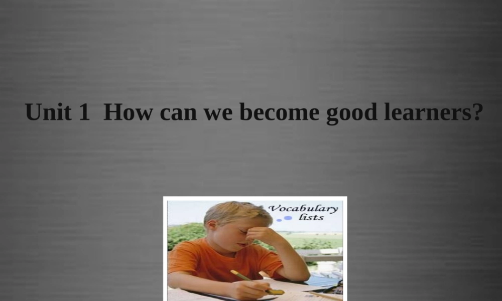 云南省石林县鹿阜中学九年级英语全册 Unit 1 How can we become good learners课件 （新版）人教新目标版.ppt