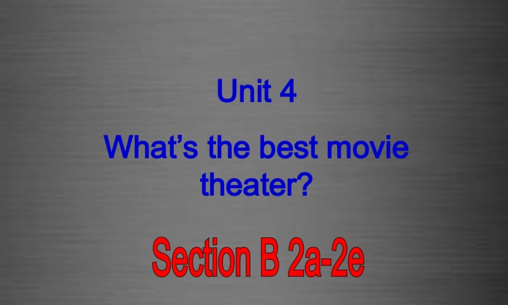 云南省石林县鹿阜中学八年级英语上册 Unit 4 What’s the best movie theater Section B（2a-2e）课件.ppt