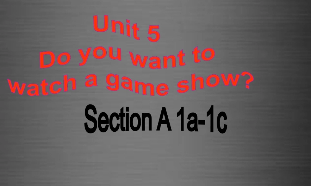 云南省石林县鹿阜中学八年级英语上册 Unit 5 Do you want to watch a game show Section A（1a-1c）课件2.ppt