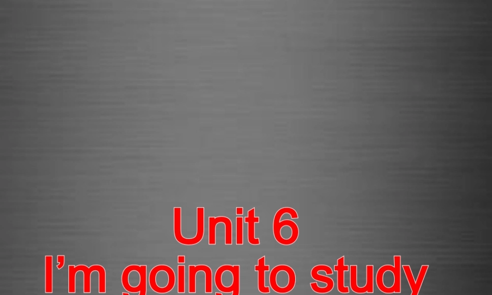 云南省石林县鹿阜中学八年级英语上册 Unit 6 I’m going to study computer science课件.ppt