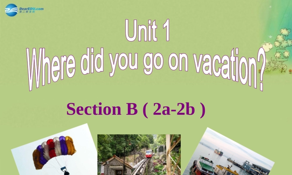 八年级英语上册 Unit 1 Where did you go on vacation Section B 2a-2e课件.ppt