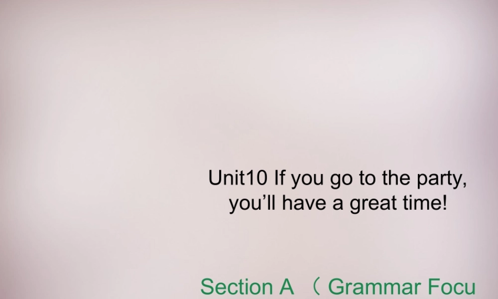 八年级英语上册 Unit 10 If you go to the party, you’ll have a great time Section A（Grammar Focus-3c）课件.ppt