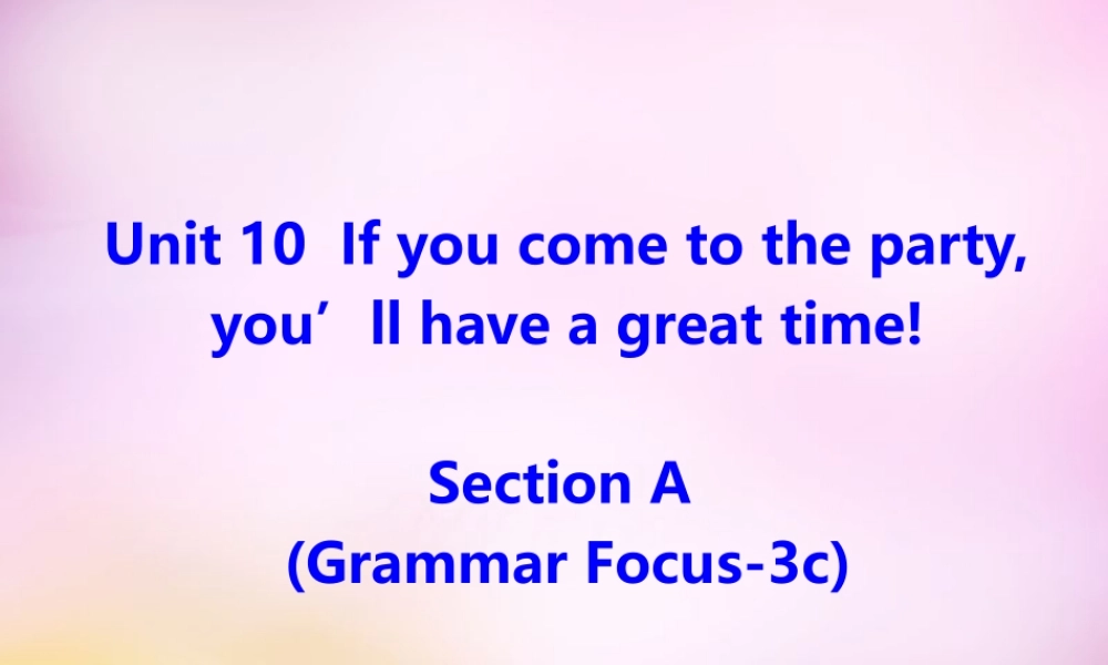 八年级英语上册 Unit 10 If you go to the partyyou'll have a great time Section A（grammar focus-3c）课件.ppt