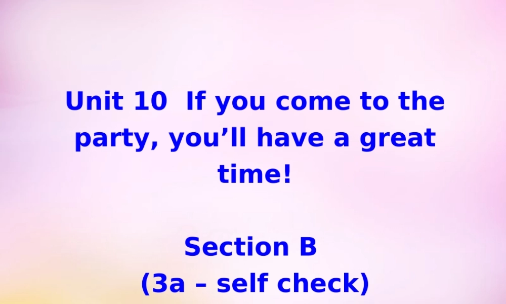 八年级英语上册 Unit 10 If you go to the partyyou'll have a great time Section B（3a-self check）课件.ppt