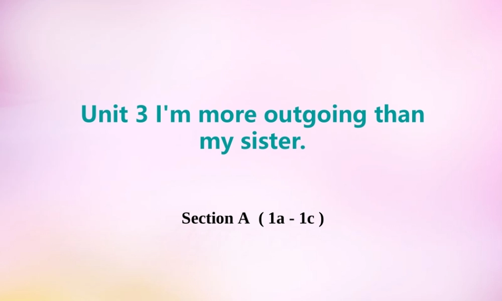 八年级英语上册 Unit 3 I'm more outgoing than my sister Section A（1a-1c）课件.ppt
