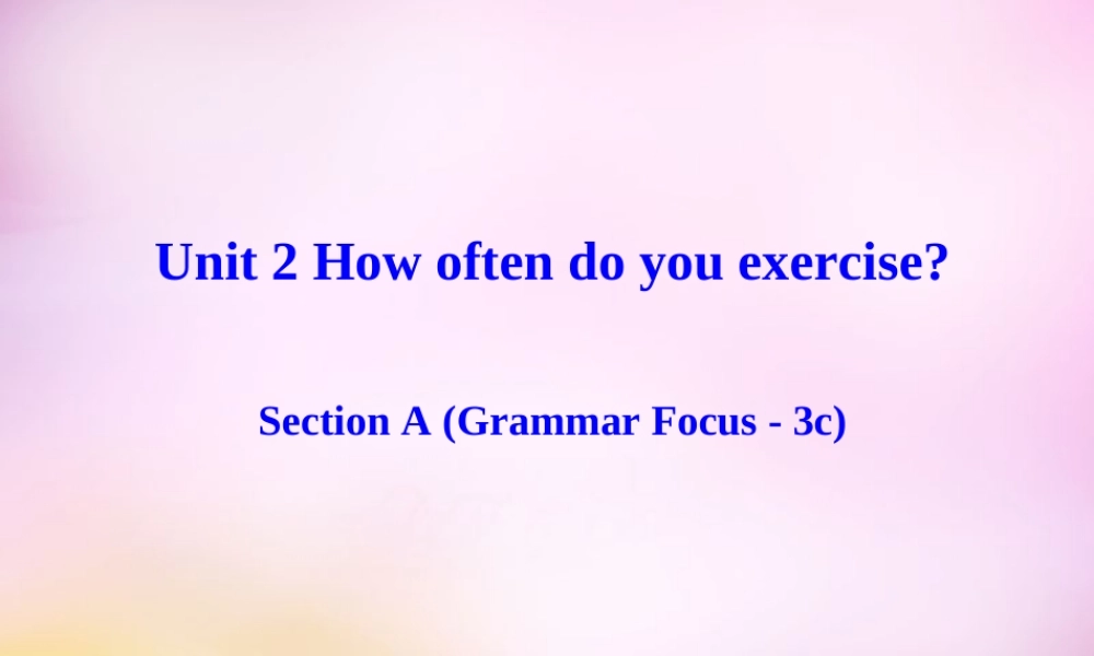 八年级英语上册 Unit 2 How often do you exercise Section A（Grammar focus-3c）课件.ppt