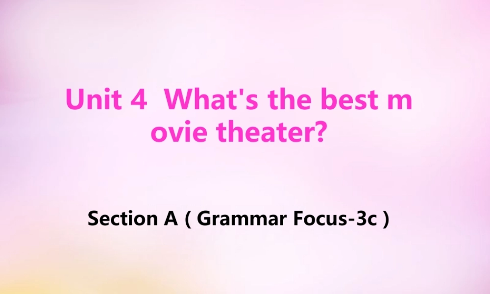 八年级英语上册 Unit 4 What’s the best movie theater Section A（Grammar Focus-3c）课件.ppt