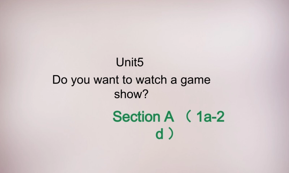 八年级英语上册 Unit 5 Do you want to watch a game show Section A（1a-2d）课件.ppt