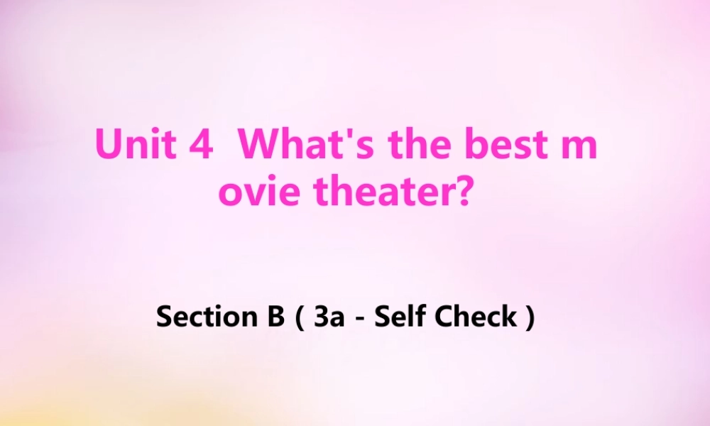 八年级英语上册 Unit 4 What’s the best movie theater Section B（3a-self check）课件.ppt