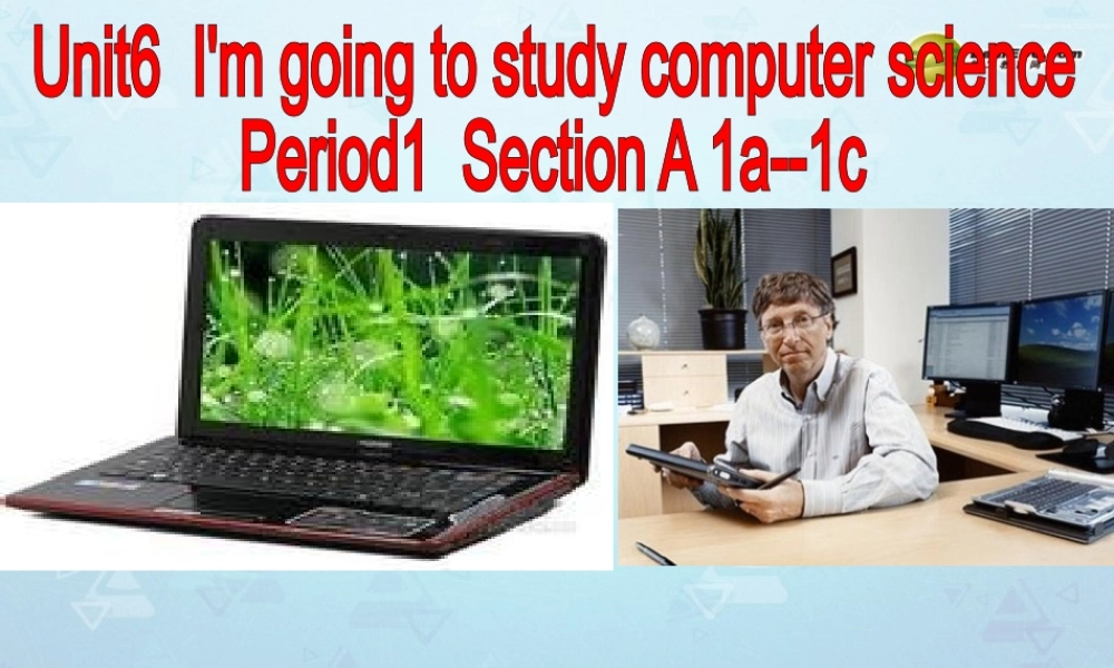 八年级英语上册 Unit 6 Im going to study computer science Section A课件.ppt